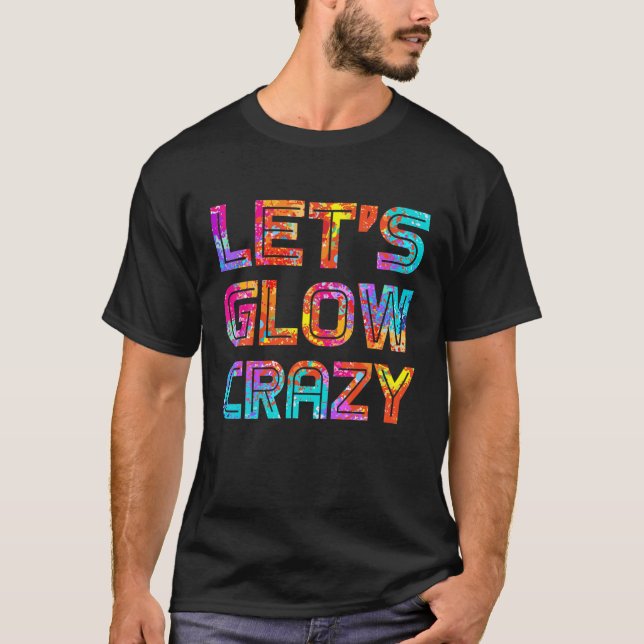 Let's Glow Crazy Party 80S Retro Costume Party Lov T-Shirt (Front)