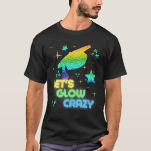 Let's Glow Crazy Party Cool Graduation Glow Party T-Shirt