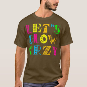 Lets Glow Crazy Party Retro Neon 80s Rave Color26 T-Shirt