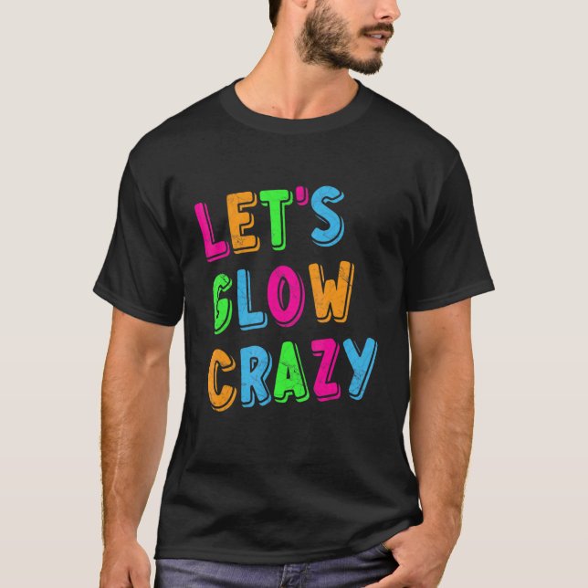 Let's Glow Crazy Party T-Shirt (Front)