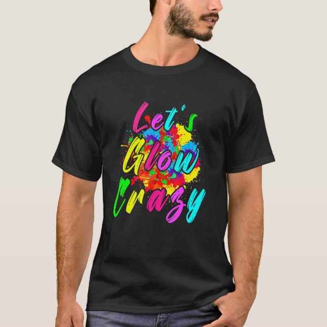 Let's Glow Crazy Retro Colourful Dance Party T-Shirt (Front)