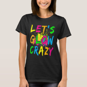 Let's Glow Crazy Retro Colourful Party 1 T-Shirt