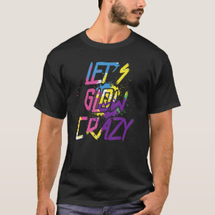 Let's Glow Crazy Retro Colourful Party Group Team T-Shirt