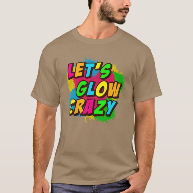 Lets Glow Crazy retro T-Shirt (Front)