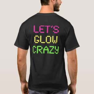 Lets Glow Crazy Tee Glow Party 80s Themed Retro Ma