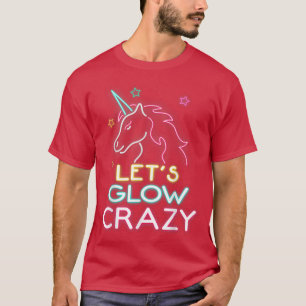 Let's Glow Crazy Unicorn Party Cool Birthday Glow T-Shirt