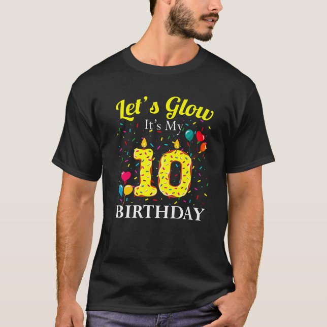 Let's Glow It's My 10Th Birthday Sweet Party Numbe T-Shirt (Front)