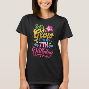 Let's Glow It's My 7th Birthday Girls Kids 7 Years T-Shirt