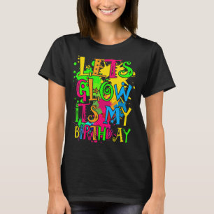 Let's Glow It's My Birthday Happy Bday Colourful T-Shirt
