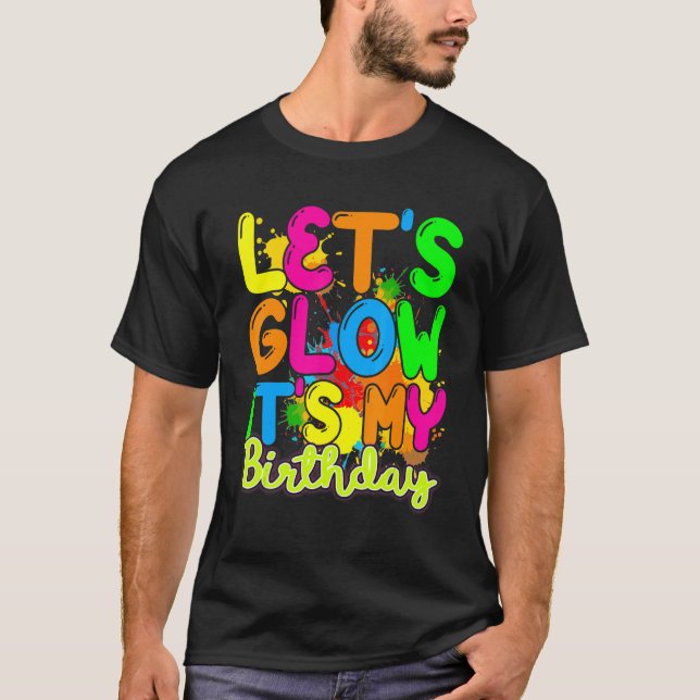 Let's Glow It's My Birthday Happy Bday  Colourful  T-Shirt (Front)