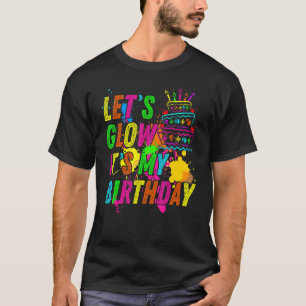 Let's Glow It's My Birthday Happy Bday  Colourful  T-Shirt