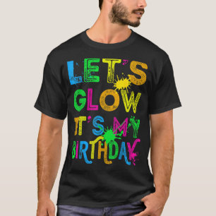 Let's Glow It's My Birthday Happy Bday Colourful T-Shirt