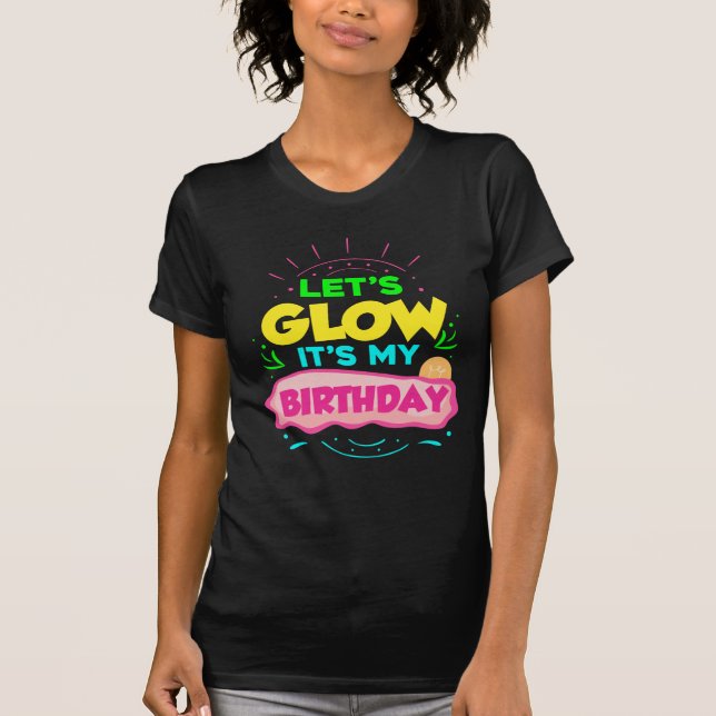 Let's Glow It's My Birthday Party T-Shirt (Front)