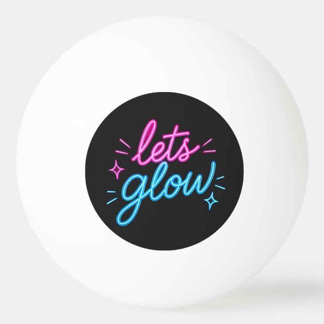 Let's Glow – Neon Motivational Typography Ping Pong Ball (Front)
