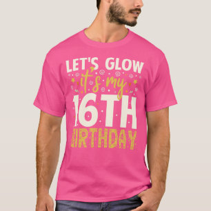 Lets Glow Party 16th Birthday Gifts Idea T-Shirt