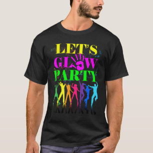 Let's Glow Party Crazy Squad Birthday Retro 70s 80 T-Shirt