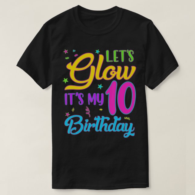 Lets Glow Party Its My 10th Birthday 10 Years Old  T-Shirt (Design Front)