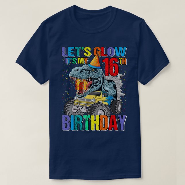 Let's Glow Party It's My 16th Birthday Monster Tru T-Shirt (Design Front)