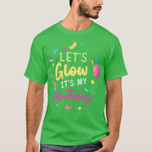 Lets Glow Party Its My Birthday Gift T-Shirt
