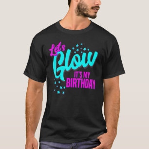 Let's Glow Party It's My Birthday Theme 80s Party T-Shirt