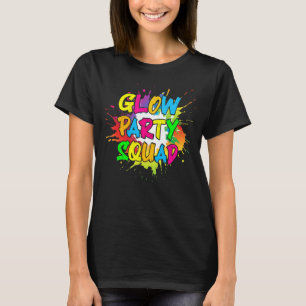 Let's Glow Party Splatter Crazy Squad For Man Wom T-Shirt