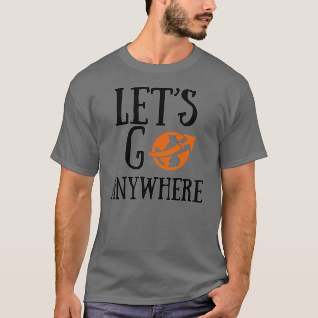 Let's go anywhere travel tshirt (Front)