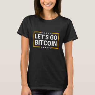 Let's Go Bitcoin Invest Money Crypto Quote 1 T-Shirt