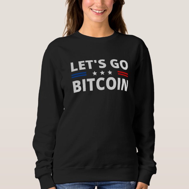 Lets Go Bitcoin  Krypto Cryptocurrency Btc Sweatshirt (Front)