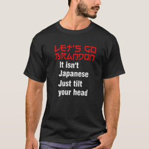 Let's Go Brandon It Isn't Japanese Just Tilt Your T-Shirt