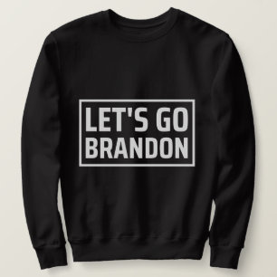 lets go brandon lets go brandon sweatshirt