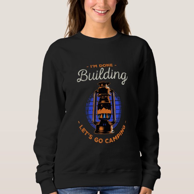 Lets Go Camping Done Building Foreman Camper Const Sweatshirt (Front)