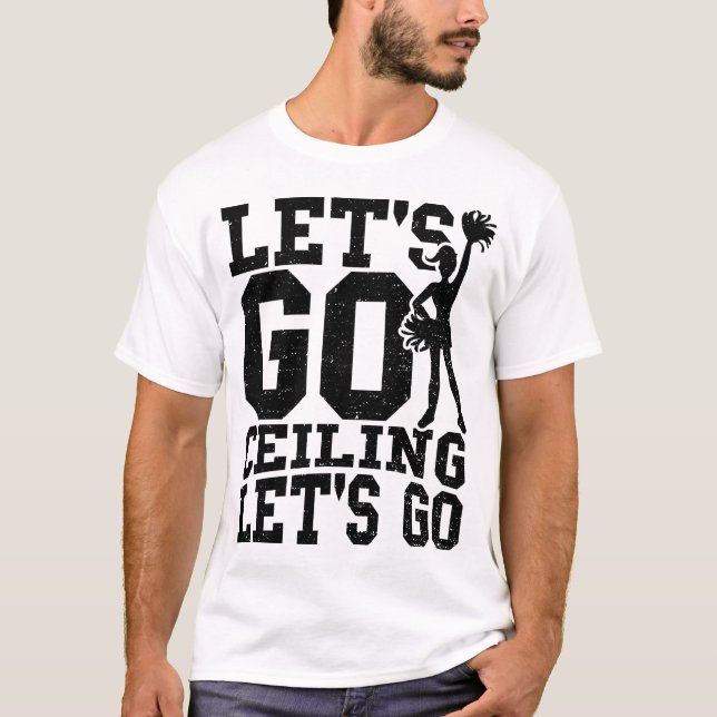 Let's Go Ceiling Let's Go - Cheerleading T-Shirt (Front)