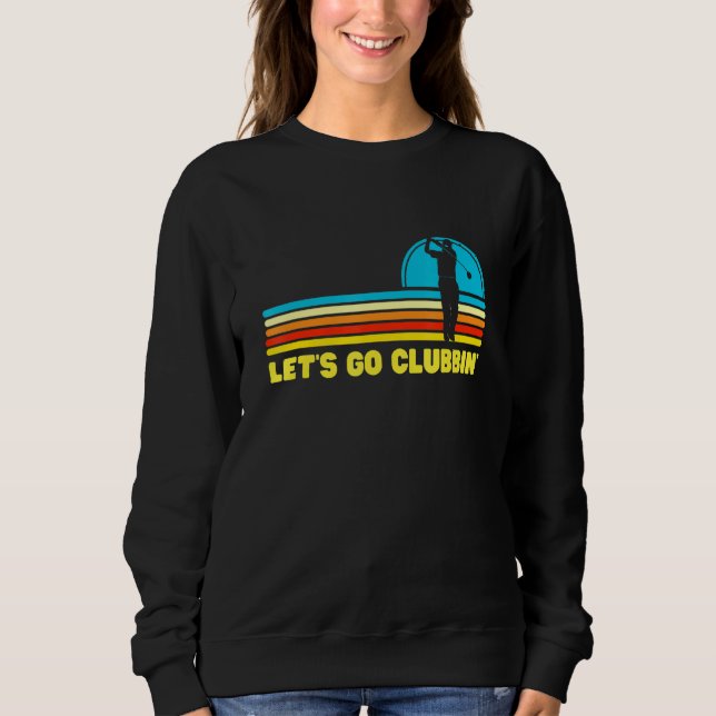 Lets Go Clubbin Golf Dads Sweatshirt (Front)