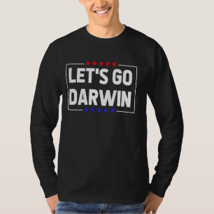 Lets Go Darwin Funny Sarcastic Let S Go Darwin T-Shirt