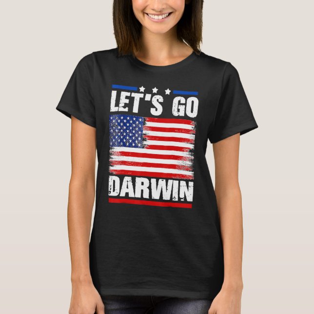 Lets Go Darwin Funny Sarcastic Women Men Let’s Go  T-Shirt (Front)