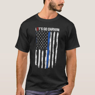 Lets Go Darwin Funny Sarcastic Women Men Let’S Go T-Shirt