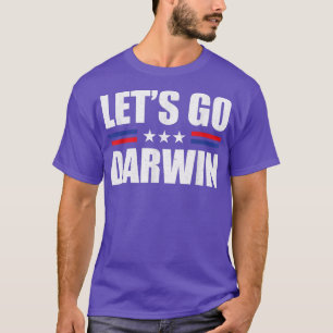 Lets Go Darwin Funny Sayings Trending Memes Lets G T-Shirt