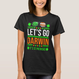Lets Go Darwin It S St Patrick S Day Irish Beer Dr T-Shirt