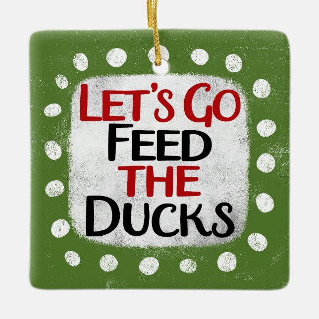 Let's Go Feed The Ducks Ornament (Front)