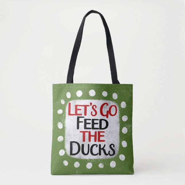 Let's Go Feed The Ducks Tote Bag (Front)