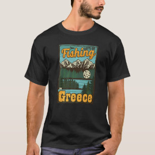 Let's Go Fishing In Greece Greece Fishing T-Shirt