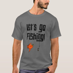 Lets Go Fishing! T-Shirt