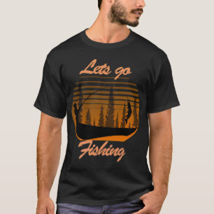 Lets Go Fishing T-Shirt