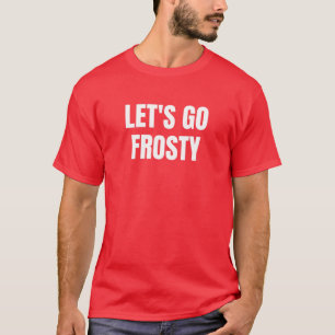 Let's Go Frosty My Favourite Christmas Is Frosty N T-Shirt