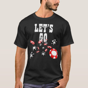 Lets Go Gambling Gambler Gamble Player Chips ds T-Shirt