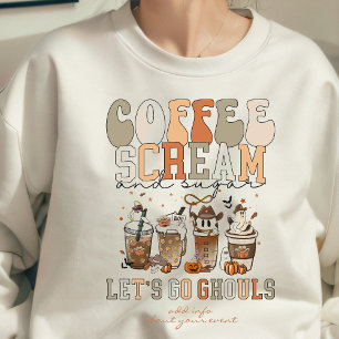 Lets Go Ghouls Coffee Scream Sugar Halloween Party Sweatshirt