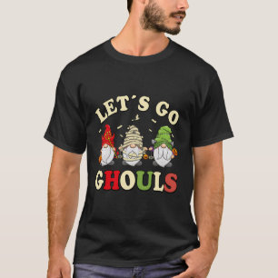 Let'S Go Ghouls Halloween Gnome Funny Trick Or Tre T-Shirt