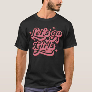 Lets Go Girls Bachelorette Bridal Party Girls Trip T-Shirt