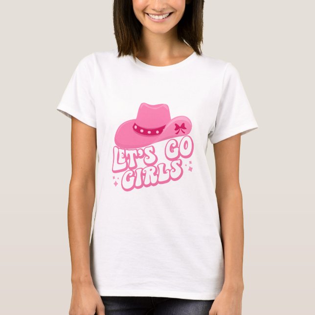 Let's Go Girls - Cowboy Hats - Cowgirl Hats T-Shirt (Front)