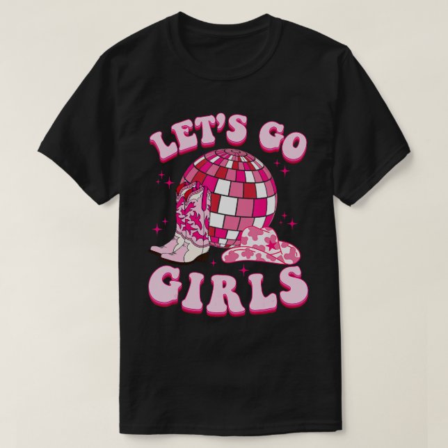Lets Go Girls Cowgirl Boot Hat Disco Bachelorette  T-Shirt (Design Front)